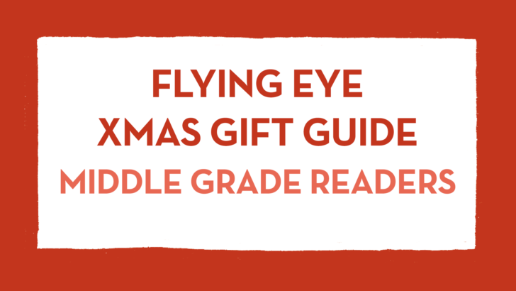 Flying Eye Gift Guide: Middle Grade Readers
