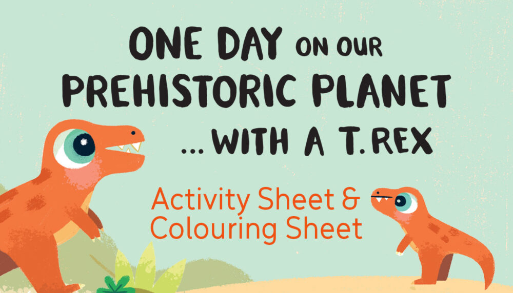 One Day on Our Prehistoric Planet… with a T.Rex Activity & Colouring Sheets!