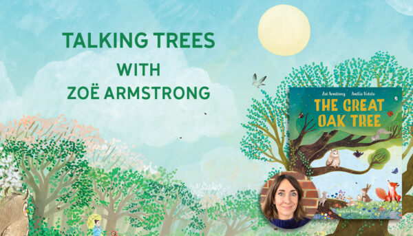 Talking Trees and What They Do for Us with Zoë Armstrong – Flying Eye Books
