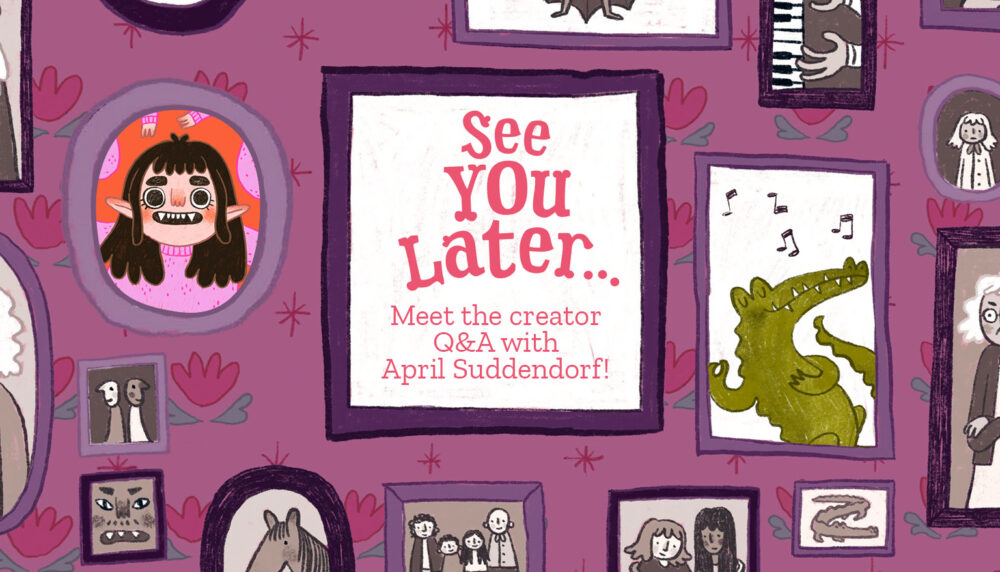 Meet the creator… of See You Later… A Q&A with April Suddendorf!